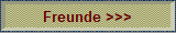 Freunde >>>